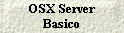 OSX Server 
 Basico